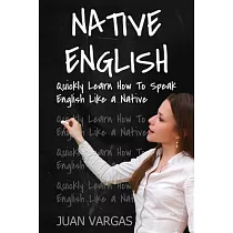 Native English： Quickly Learn How to Speak English Like a Native