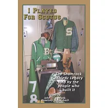 I Played for Scotus Volume 1： The Shamrock Athletic Legacy as Told by the People Who Built It
