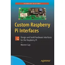 Custom Raspberry Pi Interfaces： Design and Build Hardware Interfaces for the Raspberry Pi
