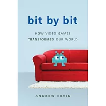 Bit by Bit： How Video Games Transformed Our World