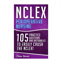 Nclex ─ Perioperative Nursing： 105 Practice Questions & Rationales to Easily Crush the Nclex!