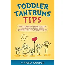 Toddler Tantrum Tips： Positive Parenting Tips to Deal With Toddler Tantrums， Introducing New Siblings and Other Toddler Problems