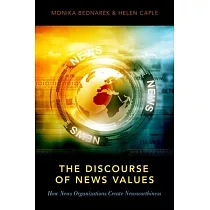 The Discourse of News Values： How News Organizations Create Newsworthiness