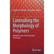 Controlling the Morphology of Polymers： Multiple Scales of Structure and Processing
