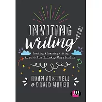 Inviting Writing： Teaching and Learning Writing Across the Primary Curriculum