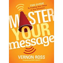 Master Your Message： The Guide to Finding Your Voice in Any Situation
