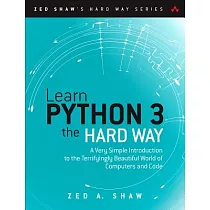 Learn Python 3 the Hard Way： A Very Simple Introduction to the Terrifyingly Beautiful World of Computers and Code