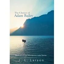 The Choices of Adam Bailey： Book III of the Minnesota Lake Series