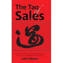 The Tao of Sales： A Conversation About Simple and Fundamental Methods for Success for Sales Managers and Sales People