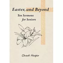Easter， and Beyond： Ten Sermons for Seniors