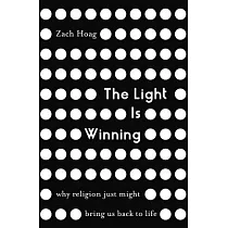 The Light Is Winning： Why Religion Just Might Bring Us Back to Life