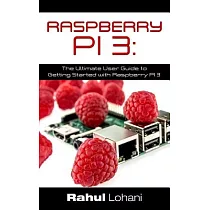 Raspberry Pi 3： The Ultimate User Guide to Getting Started With Raspberry Pi 3