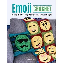 Emoji Crochet： 15 Easy─to─Make Projects Expressing Attitude & Fun