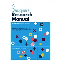 A Designer’s Research Manual， 2nd Edition， Updated and Expanded： Succeed in Design by Knowing Your Clients and Understanding What They Really Need