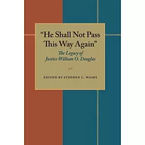 "He Shall Not Pass This Way Again"： The Legacy of Justice William O. Douglas