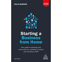 Starting a Business from Home： Your Guide to Planning Your Home Start─Up， Reaching a Market and Creating a Profit