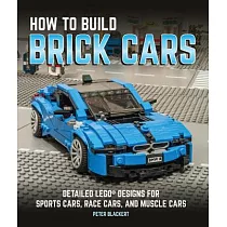 How to Build Brick Cars： Detailed Lego Designs for Sports Cars， Race Cars， and Muscle Cars