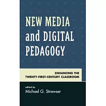 New Media and Digital Pedagogy： Enhancing the Twenty─First─Century Classroom