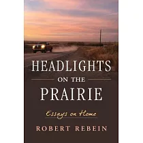 Headlights on the Prairie： Essays on Home