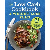 The Low Carb Cookbook & Weight Loss Plan： 21 Days to Cut Carbs & Burn Fat with a Ketogenic Diet