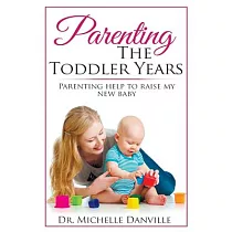 Parenting the Toddler Years： Parenting Help to Raise My New Baby