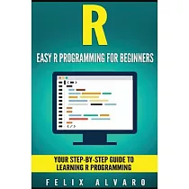 R： Easy R Programming for Beginners， Your Step─by─step Guide to Learning R Progr