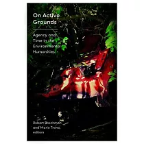 On Active Grounds： Agency and Time in the Environmental Humanities