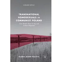 Transnational Homosexuals in Communist Poland： Cross─Border Flows in Gay and Lesbian Magazines