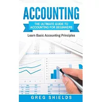 Accounting： The Ultimate Guide to Accounting for Beginners – Learn the Basic Accounting Principles