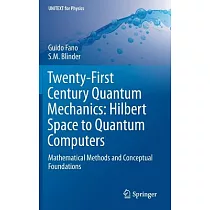 Twenty─first Century Quantum Mechanics： From Hilbert Space to Quantum Computers： Mathematical Methods and Conceptual Foundations
