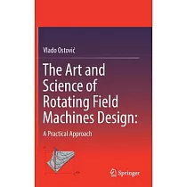 The Art and Science of Rotating Field Machines Design： a Practical Approach： A Practical Approach
