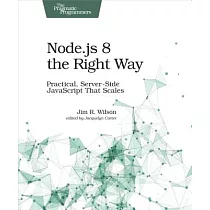 Node.js 8 the Right Way： Practical， Server─Side JavaScript That Scales
