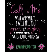 Call to Me： I Will Answer You I Will Tell You Great and Mighty Things Which You Do Not Know