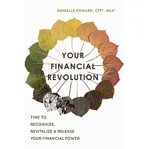 Your Financial Revolution： Time to Recognize， Revitalize & Release Your Financial Power