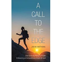 A Call to the Edge： One Ordinary Person of Faith Embracing an Extraordinary Vision of God