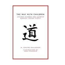 The Way With Children： Ancient Wisdom for Leading Modern Young People