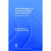 The Datafication of Primary and Early Years Education： Playing with Numbers