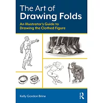 The Art of Drawing Folds： An Illustrator’s Guide to Drawing the Clothed Figure