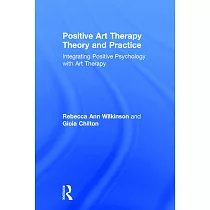 Positive Art Therapy Theory and Practice： Integrating Positive Psychology with Art Therapy
