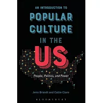 An Introduction to Popular Culture in the Us： People， Politics， and Power