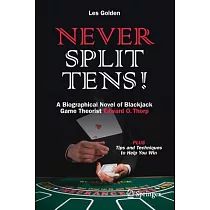 Never Split Tens!： A Biographical Novel of Blackjack Game Theorist Edward O. Thorp Plus Tips and Techniques to Help You Win