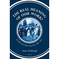 The Real Meaning of Our Work?： Jewish Youth Clubs in the Uk， 1880─1939