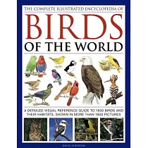 The Complete Illustrated Encyclopedia of Birds of the World： A Detailed Visual Reference Guide to 1600 Birds and Their Habitats，