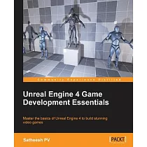 Unreal Engine 4 Game Development Essentials： Master the Basics of Unreal Engine 4 to Build Stunning Video Games
