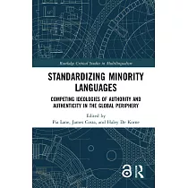 Standardizing Minority Languages (Open Access)： Competing Ideologies of Authority and Authenticity in the Global Periphery
