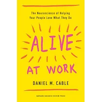 Alive at Work： The Neuroscience of Helping Your People Love What They Do