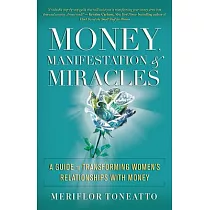 Money， Manifestation & Miracles： A Guide to Transforming Women’s Relationships With Money