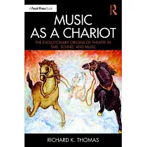 Music As a Chariot： The Evolutionary Origins of Theatre in Time， Sound， and Music