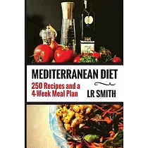 Mediterranean Diet： 250 Recipes and a 4─Week Meal Plan