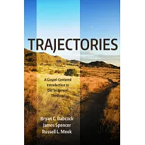 Trajectories： A Gospel─centered Introduction to Old Testament Theology